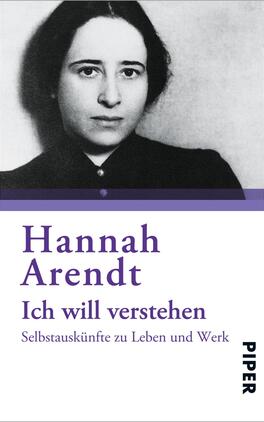 Ich will verstehen Das Buchcover zeigt ein schwarz-weißes Portrait von Hannah Arendt, in dem sie frontal mit ernstem Blick in die Kamera schaut. Der obere Bereich des Covers ist durch einen lila Balken vom unteren Bereich abgehoben. Der Titel „Ich will verstehen“ steht in lila Schrift unterhalb des Portraits, gefolgt von dem Untertitel „Selbstauskünfte zu Leben und Werk“ in kleinerer, schwarzer Schrift. Das Verlagslogo „PIPER“ befindet sich im unteren rechten Eck des Covers.