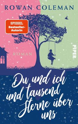 Du und ich und tausend Sterne über uns Das Buchcover zeigt eine stilisierte Illustration, die in zwei Hälften unterteilt ist. Die linke Seite ist in sanften Rosa- und Hellgrüntönen gehalten und zeigt einen großen Baum sowie eine schwingende Person auf einer Schaukel. Die rechte Seite ist in einem tiefen Blauton gestaltet und enthält den Titel „Du und ich und tausend Sterne über uns“ in verspielter, weißer Schrift. Oben links befindet sich ein rotes Aufkleber-Element mit der Aufschrift „SPIEGEL Bestseller-Autorin“. Der Autorennamen „ROWAN COLEMAN“ ist oben in einer klaren, blauen Schrift platziert.