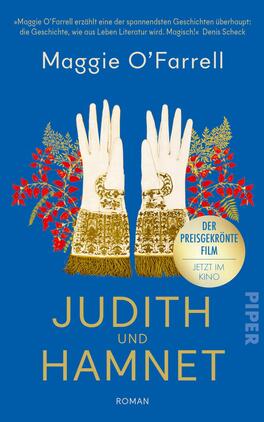 Judith und Hamnet Das Buchcover zeigt einen auffälligen blauen Hintergrund, vor dem sich zwei kunstvoll gestaltete, weiße Handschuhe mit goldenen Verzierungen befinden. Um die Handschuhe sind rote Blütenornamente angeordnet, die eine lebendige, kontrastreiche Wirkung erzeugen. Der Titel „JUDITH UND HAMNET“ ist in großen, goldenen Buchstaben mittig platziert. Darüber steht der Name der Autorin, Maggie O'Farrell, in einer eleganten Schrift. In der unteren rechten Ecke befindet sich ein Gewinnsymbol mit der Aufschrift „Women’s Prize for Fiction 2020“.
