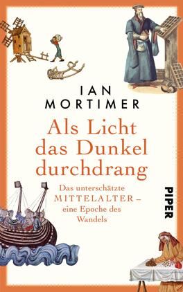 Als Licht das Dunkel durchdrang Das Buchcover zeigt eine bunte, illustrativ gestaltete Darstellung historischer Elemente des Mittelalters. Oben links befinden sich eine Holzhütte und Schiffselemente, während rechts eine Figur in traditioneller Kleidung steht. Der Titel „Als Licht das Dunkel durchdrang“ ist in großen, orangen Buchstaben hervorgehoben, gefolgt von dem Untertitel „Das unterschätzte MITTELALTER – eine Epoche des Wandels“ in kleinerer Schrift. Der Name des Autors, Ian Mortimer, erscheint ebenfalls prominent. Der Hintergrund ist in sanften Farbtönen gehalten.