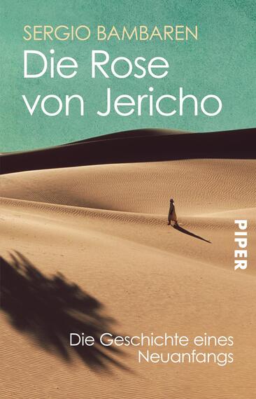 Das Buchcover zeigt eine weitläufige Wüstenlandschaft mit sanften Sanddünen, die in warmen Erdtönen gestaltet sind. In der Mitte des Covers steht silhouettenhaft eine Person, die in die Ferne schaut. Der Titel „Die Rose von Jericho“ erscheint in großen, eleganten Buchstaben in einem sanften Goldton, während der Untertitel „Die Geschichte eines Neuanfangs“ in schlichtem Weiß darunter prangt. Der Autorennamen „Sergio Bambaren“ ist ebenfalls in Gold gehalten und oben platziert.