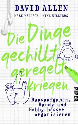 Die Dinge gechillt geregelt kriegen Das Buchcover zeigt einen karierten Hintergrund, der an ein Notizblatt erinnert. In der oberen Hälfte steht der Titel „Die Dinge gechillt geregelt kriegen“ in einer kräftigen, grünen Schrift. Darunter sind zwei gezeichnete Faultiere platziert, die eine entspannte Haltung einnehmen. Die Autoren, David Allen, Mark Wallace und Mike Williams, sind in einer klaren, blauen Schrift oben auf dem Cover aufgeführt. Am unteren Rand findet sich der Verlagsname „PIPER“ in Schwarz.