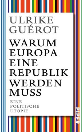 Warum Europa eine Republik werden muss Das Buchcover zeigt einen bunten, vertikalen Streifenhintergrund in verschiedenen Farben auf der rechten Seite. Links steht der Titel „WARUM EUROPA EINE REPUBLIK WERDEN MUSS“ in großer, schwarzer Druckschrift, gefolgt von der Unterzeile „Eine politische Utopie“ in kleinerer Schrift. Der Name der Autorin „ULRIKE GUÉROT“ erscheint darüber ebenfalls in schwarzer Schrift. Die Gestaltung vermittelt eine lebhafte und nachdenkliche Atmosphäre.