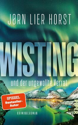 Wisting und der ungewollte Verrat Das Buchcover zeigt eine malerische, nordische Landschaft mit einem sternenklaren Himmel, der in verschiedenen Grüntönen erleuchtet ist. Im Vordergrund sind Bergkuppen und ein ruhiger See zu sehen, der die Farben des Himmels reflektiert. Der Titel „Wisting“ ist groß und markant in einer modernen, eleganten Typografie platziert, gefolgt vom Untertitel „und der unge-wollte Verrat“. In der linken unteren Ecke befindet sich ein rotes Banner mit der Aufschrift „SPIEGEL-Bestseller-Autor“. Unten ist das Verlagslogo „PIPER“ in kleinerer Schrift sichtbar.