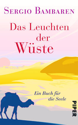 Das Leuchten der Wüste Das Buchcover zeigt eine stilisierte Wüstenszene mit sanften, gewellten Sanddünen in warmen Gelb- und Orangetönen, die zum Horizont hin verblassen. Darüber erstreckt sich ein pastellfarbener Himmel in sanften Rosa- und Blautönen. In großen, roten Buchstaben steht der Titel „Das Leuchten der Wüste“ in halber Höhe, während der Autor „Sergio Bambaren“ in einer eleganten Schriftart oben platziert ist. Unten rechts befindet sich der Hinweis „Ein Buch für die Seele“.