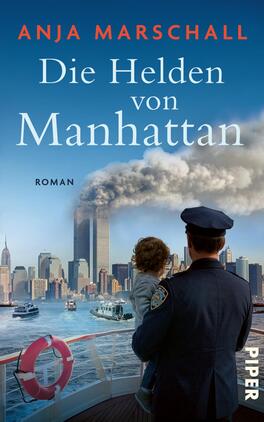 Die Helden von Manhattan Das Buchcover zeigt vor blauem Himmel die Skyline von Manhattan mit den Twin Towers, aus denen dichter Rauch aufsteigt. Im Vordergrund steht ein in Uniform gehüllter Polizist, der ein Kind auf dem Arm hält, an einer Schiffsbrücke mit rotem Rettungsring. Titel „Die Helden von Manhattan“ erscheint groß in weißer Serifenschrift, Autorin „Anja Marschall“ oben in orangeen Großbuchstaben. Düstere, ernste Stimmung.