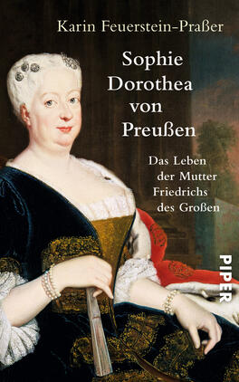Sophie Dorothea von Preußen Das Buchcover zeigt das Porträt von Sophie Dorothea von Preußen in einem eleganten, historischen Gewand mit einem blauen Überwurf. Sie hat eine helle, freundliche Ausstrahlung und blickt direkt zum Betrachter. Der Titel „Sophie Dorothea von Preußen“ ist in großer, weißer Schrift über dem Bild angeordnet, gefolgt von dem Untertitel „Das Leben der Mutter Friedrichs des Großen“ in kleinerer Schrift. Der Verlagstitel „PIPER“ ist am unteren Rand des Covers platziert. Die Farbpalette ist hauptsächlich in sanften, warmen Tönen gehalten.