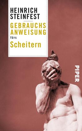 Gebrauchsanweisung fürs Scheitern Das Buchcover zeigt eine monochrome, rötlich-beige Farbgebung mit einer stilisierten Darstellung einer menschlichen Figur, die nachdenklich den Kopf zur Seite neigt und den Gesichtsausdruck verheimlicht. Der Titel „GEBRAUCHSANWEISUNG fürs Scheitern“ ist in großen, gelben Buchstaben prominent platziert, während der Autor „HEINRICH STEINFEST“ darüber in weißer Schrift steht. Unten rechts ist der Verlagsname „PIPER“ in weißer Schrift zu sehen. Die Gesamtatmosphäre ist nachdenklich und einladend zugleich.