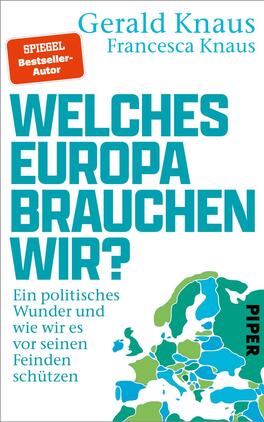 Welches Europa brauchen wir? Das Buchcover zeigt eine geografische Kartenillustration von Europa in verschiedenen Farben, hauptsächlich in Blau und Grün. Im oberen Bereich steht in großen, auffälligen Buchstaben der Titel „Welches Europa brauchen wir?“. Darunter befindet sich der Untertitel „Ein politisches Wunder und wie wir es vor seinen Feinden schützen“. Die Autoren „Gerald Knaus“ und „Francesca Knaus“ sind ebenfalls prominent platziert, während das Verlagslogo „PIPER“ in der unteren rechten Ecke zu sehen ist. Eine rote Box kennzeichnet „SPIEGEL Bestseller-Autor“.