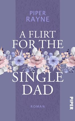 A Flirt for the Single Dad Das Buchcover zeigt einen sanften lila Hintergrund, der von einer dekorativen, floralen Reihe in hellen Pastellfarben unterstützt wird. Darin sind verschiedene Blumen wie Rosen und Anemonen eingefügt, die zart und romantisch wirken. Der Titel „A Flirt for the Single Dad“ ist in einer klaren, weißen Schriftart in der Mitte platziert, während der Autorenname „Piper Rayne“ im oberen Bereich ebenfalls in hellem Weiß hervorgehoben ist. Am unteren Rand ist das Wort „Roman“ in einer schlichten Schrift zu sehen.
