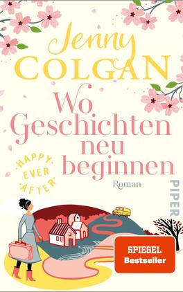 Happy Ever After – Wo Geschichten neu beginnen Das Buchcover zeigt einen hellen, pastelartigen Hintergrund mit blühenden Kirschblüten in den oberen Ecken. Der Titel „Wo Geschichten neu beginnen“ erscheint in großen, geschwungenen Buchstaben in einem sanften Rosaton, während der Autorennamen „Jenny Colgan“ prominent in leuchtendem Gelb platziert ist. Am unteren Rand ist eine malerische Landschaft mit einem roten Haus, einem Fluss und einem kleinen Boot abgebildet. Das Label „SPIEGEL Bestseller“ ist in einem dezenten grauen Farbton gehalten.