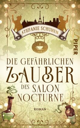 Die gefährlichen Zauber des Salon Nocturne Das Buchcover zeigt einen pastellgrünen Hintergrund mit goldenen und braunen Farbtönen. Oben sind stilisierte Silhouetten von Paris, darunter der Titel „DIE GEFAHRLICHEN ZAUBER DES SALON NOCTURNE“ in großen, geschwungenen Buchstaben. Darunter steht der Autorinnenname „STEFANIE SCHUHEN“. Ein zentral platziertes, symmetrisches Motiv mit einer Tasse und Flasken verleiht dem Cover eine mysteriöse Atmosphäre. Der Verlagsname „PIPER“ befindet sich in der oberen rechten Ecke.