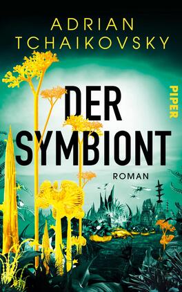 Der Symbiont Das Buchcover zeigt eine futuristische, fast leuchtende Szenerie mit intensivem Türkis-Grün im Himmel und einem hellen, weißen Leuchthof in der Mitte. Im Vordergrund wachsen gelb-goldene, fremdartige Pflanzen, im Hintergrund eine düstere, skylineartige, alienhafte Landschaft. Der Titel „DER SYMBIONT“ erscheint groß, schwarz und serifenlos; oben steht der Autorenname „ADRIAN TCHAIKOVSKY“ in gelbem Großbuchstaben. Stimmung: geheimnisvoll, unheimlich und organisch.