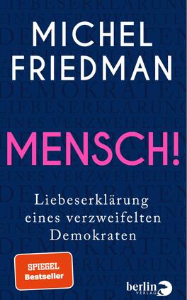 Mensch! Das Buchcover zeigt einen tiefblauen Hintergrund mit wiederholten, hellblauen Wörtern, die „demokratisch“ und „verständnisvolle“ Aspekte ansprechen. Oben steht der Autorennamen „MICHEL FRIEDMAN“ in großen, weißen Buchstaben. Darunter befindet sich der Titel „MENSCH!“ in auffälligem Pink, das die Aufmerksamkeit auf sich zieht. Am unteren Rand befindet sich der Untertitel „Liebeserklärung eines verzweifelten Demokraten“ in weißer Schrift. Die Gestaltung vermittelt eine ernste, nachdenkliche Atmosphäre.