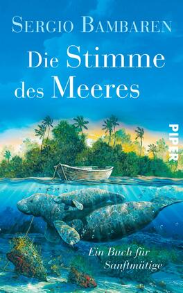 Die Stimme des Meeres Das Buchcover zeigt eine idyllische Unterwasserlandschaft mit einem Manati, das entspannt schwimmt. Im Hintergrund sind grüne Pflanzen und ein kleines Boot zu sehen, das an der Wasseroberfläche treibt. Die Farbpalette ist überwiegend in Blau- und Grüntönen gehalten, die eine ruhige Atmosphäre schaffen. Der Titel „Die Stimme des Meeres“ ist in großer, eleganter, weißer Schrift aufgetragen, während der Autor, Sergio Bambaren, oben in kleinerer Schrift erscheint. Unten steht der Zusatz „Ein Buch für Sanftmütige“.