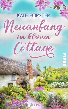 Neuanfang im kleinen Cottage Das Buchcover zeigt ein malerisches Cottage mit Strohdach, umgeben von üppigem Grün und bunten Blumen. Über dem Cottage ragt ein klarer, blauer Himmel, der die freundliche Atmosphäre unterstreicht. Der Titel „Neuanfang im kleinen Cottage“ ist in geschwungener, rosafarbener Schrift platziert. Darüber steht der Name der Autorin „Kate Forster“ in einer schlichten, großzügigen Schrift. Auf der rechten Seite befindet sich das Verlagslogo „PIPER“ in weißer Schrift.
