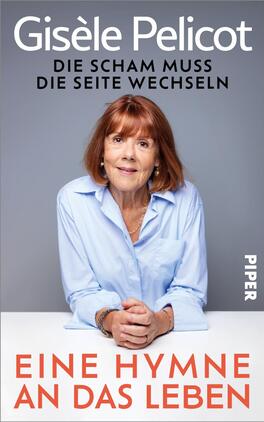 Eine Hymne an das Leben Das Buchcover zeigt eine lächelnde Frau mit langen, braunen Haaren, die in einem hellblauen Hemd gekleidet ist. Sie sitzt an einem Tisch und blickt direkt in die Kamera. Der Hintergrund ist grau und unauffällig. Oben steht in großen, weißen Buchstaben der Autorenname „Gisèle Pelicot“ gefolgt vom Untertitel „DIE SCHAM MUSS DIE SEITE WECHSELN“. Am unteren Rand befindet sich der Titel „EINE HYMNEN AN DAS LEBEN“ in leuchtendem Orange.