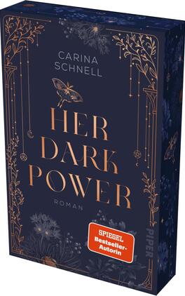 Her Dark Power Das Buchcover zeigt einen tiefblauen Hintergrund, der mit goldenen und bronzefarbenen Verzierungen geschmückt ist. In der Mitte des Covers steht der Titel „HER DARK POWER“ in großen, elegant geschwungenen Buchstaben. Oben findet sich der Name der Autorin, Carina Schnell, in einer schlichten Schrift. Florale und mystische Elemente umrahmen den Titel, während ein Aufkleber mit dem Text „SPIEGEL-Bestseller-Autorin“ in Rot prominent platziert ist. Die Gesamtatmosphäre vermittelt Spannung und Mystik.