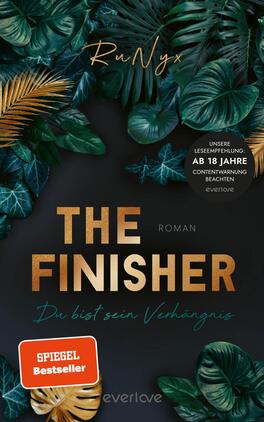 The Finisher – Du bist sein Verhängnis Das Buchcover zeigt einen dunklen Hintergrund, der durch üppige grüne Blätter und goldene Akzente belebt wird. Im Vordergrund erhebt sich der Titel „THE FINISHER“ in großen, goldenen Buchstaben. Darunter steht das Wort „ROMAN“ in einer schlichten Schrift, gefolgt von dem Untertitel „Du bist sein Verhängnis“ in einer eleganten, geschwungenen Schrift. Die Gestaltung vermittelt eine geheimnisvolle und fesselnde Atmosphäre, die den Leser anspricht. Der Autorname „RuNyx“ befindet sich oben auf dem Cover.
