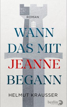Wann das mit Jeanne begann Das Buchcover zeigt eine stilisierte Ansicht eines Turms in Grautönen, der eine ruhige und gleichzeitig geheimnisvolle Atmosphäre vermittelt. Der Titel „WANN DAS MIT JEANNE BEGANN“ ist prominent in einer Mischung aus kräftigem Blau und Rot platziert, während der Untertitel „Roman“ und der Autor „HELMUT KRAUSSER“ in schlichterer Schriftart erscheinen. Der Kontrast zwischen den düsteren Farben und der klaren Typografie verstärkt das Gefühl von Intrige und Erwartung.