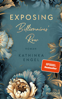 Exposing Billionaires’ Row Das Buchcover zeigt einen eleganten, teal-farbenen Hintergrund, der mit kunstvollen, goldenen und weißen Blumenmotiven verziert ist. Der Titel „EXPOSING Billionaires’ Row“ ist in großen, geschwungenen, goldenen Buchstaben prominent platziert, während darunter der Zusatz „Roman“ in schlichter Schrift steht. Der Name der Autorin, „KATHINKA ENGEL“, wird in einer etwas kleineren, aber ebenfalls eleganten Schriftart angezeigt. Das Cover vermittelt eine Atmosphäre von Glamour und Geheimnissen.