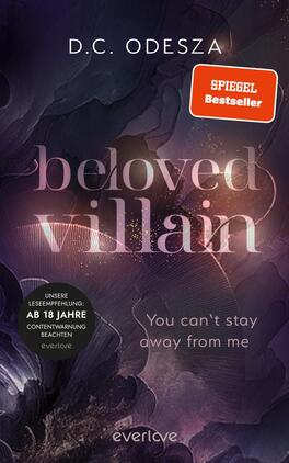 Beloved Villain – You can't stay away from me Das Buchcover zeigt einen mystischen Hintergrund in dunklen Lila- und bläulichen Farbtönen, der mit sanften, fließenden Formen gestaltet ist. Der Titel „beloved villain“ ist in eleganter Schriftart in einem hellen Farbton platziert. Darunter befindet sich der Untertitel „You can't stay away from me“ in kleinerer Schrift. Oben rechts prangt ein rotes Etikett mit dem Hinweis „SPIEGEL Bestseller“. Am unteren Rand findet sich eine Lesempfehlung mit einer Altersangabe von „AB 18 JAHRE“.