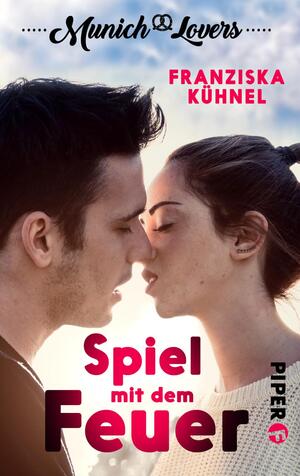 Munich Lovers - Spiel mit dem Feuer (Munich Lovers 1)