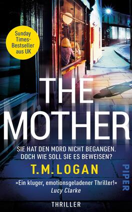 The Mother – Sie hat den Mord nicht begangen. Doch wie soll sie es beweisen? Das Buchcover zeigt eine düstere Straßenszene bei Nacht, in der eine beleuchtete Fensterfront von einem Gebäude zu sehen ist. Der Titel „THE MOTHER“ ist in großen, weißen Buchstaben hervorgehoben, darunter steht in kleineren, hellen Schrift „SIE HAT DEN MORD NICHT BEGANGEN. DOCH WIE SOLL SIE ES BEWEISEN?“. Der Autor T.M. Logan wird in blauer Schrift angezeigt, während das Zitat von Lucy Clarke in Anführungszeichen abgedruckt ist. Die Farbpalette umfasst Dunkelblau, Weiß und Gelb, was eine spannungsgeladene Atmosphäre vermittelt.