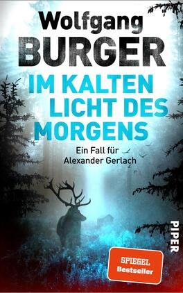 Im kalten Licht des Morgens Das Buchcover zeigt eine stimmungsvolle, neblige Waldlandschaft, in der ein Hirsch im Vordergrund steht. Die Farben sind überwiegend in kühlen Blautönen und Schwarz gehalten, was einer düsteren Atmosphäre Ausdruck verleiht. Der Titel „IM KALTEN LICHT DES MORGENS“ erscheint in großem, türkisfarbenem Schriftzug, umgeben von einer kontrastierenden, schwarzen Schrift für den Autorennamen „Wolfgang BURGER“ oben. Unten befindet sich der Untertitel „Ein Fall für Alexander Gerlach“ in kleinerer Schrift. Das Wort „SPIEGEL Bestseller“ ist prominent in Weiß auf dem orangefarbenen Button platziert.