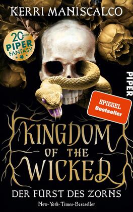 Kingdom of the Wicked – Der Fürst des Zorns Das Buchcover zeigt einen düsteren, atmosphärischen Hintergrund in Schwarz. Im Mittelpunkt steht ein menschlicher Schädel mit leeren Augenhöhlen, umgeben von goldenen Rosen. Eine grüne Schlange umschlingt den Schädel. Der Titel „Kingdom of the Wicked“ ist in auffälliger, geschwungener Schrift in Gold gehalten, darunter steht „DER FÜRST DES ZORNS“ in einer klaren weißen Schrift. Oben links weist ein rotes Etikett auf den „SPIEGEL Bestseller“ hin, während das Verlagslogo „PIPER“ rechts platziert ist.