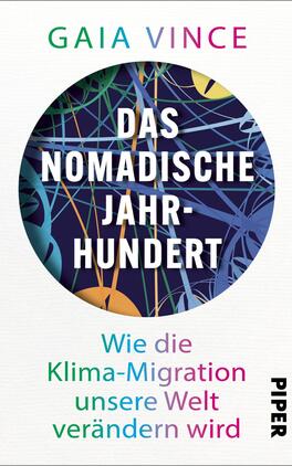 Das nomadische Jahrhundert Das Buchcover zeigt einen grafischen Hintergrund mit bunten, verzweigten Linien auf dunklem Grund, die eine dynamische, moderne Atmosphäre erzeugen. Im Zentrum befindet sich ein großer, kreisförmiger Bereich in hellen Farbtönen. Die Titelzeile „DAS NOMADISCHE JAHR-HUNDERT“ ist in fetter, schwarzer Schrift gesetzt und gut lesbar. Darunter steht der Untertitel „Wie die Klima-Migration unsere Welt verändern wird“ in einer schlichten, farbigen Schrift. Die Autorin „GAIA VINCE“ ist am oberen Rand in sanften Farbtönen platziert, das Verlagslogo „PIPER“ befindet sich rechts unten.