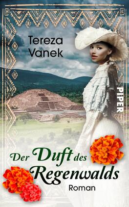 Der Duft des Regenwalds Das Buchcover zeigt eine junge Frau in traditioneller, eleganter Kleidung mit einem großen weißen Hut. Im Hintergrund ist eine grüne Landschaft mit einer alten Pyramide zu sehen, umgeben von einem blauen Himmel. Das Muster an den Rändern des Covers erinnert an indigene Kulturen. Der Titel „Der Duft des Regenwaldes“ ist in geschwungener, grüner Schrift platziert, während der Name der Autorin „Tereza Vanek“ in einer klaren, dunklen Schrift über dem Bild steht. Zwei orangefarbene Blumen sind am unteren Rand hinzugefügt.