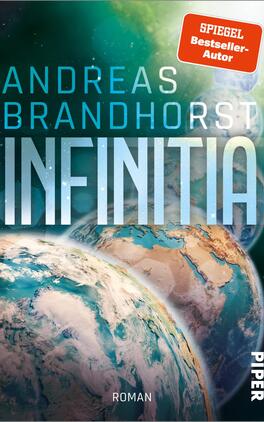 Infinitia Das Buchcover zeigt eine futuristische Darstellung des Planeten Erde, umgeben von anderen Himmelskörpern. Die Farbpalette umfasst sanfte Blau- und Grüntöne sowie dunkle, vorausschauende Hintergründe. Der Titel „INFINITIA“ ist in großen, modernen Buchstaben in hellem Silber-Ton gehalten, während der Name des Autors „ANDREAS BRANDHORST“ in kräftigem Weiß darüber steht. Oben links befindet sich ein rotes Siegel mit dem Hinweis „SPIEGEL-Bestseller-Autor“. Unten rechts ist das Verlagslogo „PIPER“ mit dem Zusatz „Roman“ zu sehen.