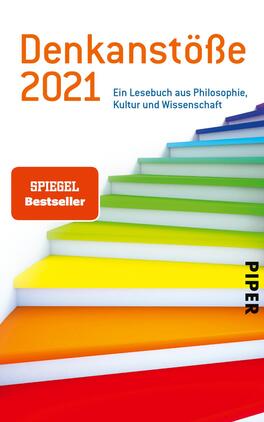 Denkanstöße 2021 Das Buchcover zeigt eine künstlerisch gestaltete Treppe, die in mehreren bunten Farbabstufungen von Blau über Grün, Gelb und Orange bis Rot verläuft. Der Titel „Denkstöße 2021“ ist in großer, orangefarbener Schrift platziert, während darunter „Ein Lesebuch aus Philosophie, Kultur und Wissenschaft“ in schmalerer Schrift steht. Ein rotes Feld mit dem Text „SPIEGEL Bestseller“ hebt sich grafisch ab. Das Verlagslogo „PIPER“ ist in schwarzer Schrift am rechten unteren Rand positioniert.