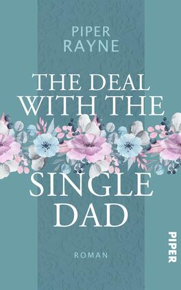The Deal with the Single Dad Das Buchcover zeigt einen sanften, mintgrünen Hintergrund. In der Mitte befindet sich eine aus farbenfrohen Blumen und Blättern gestaltete, feminisierte Rahmen. Der Titel „THE DEAL WITH THE SINGLE DAD“ ist in großen, eleganten weißen Buchstaben geschrieben und hebt sich klar ab. Darunter steht der Name der Autorin „Piper Rayne“ in kleinerer Schrift, ebenfalls weiß. Unten rechts ist das Wort „Roman“ in schlichter Schrift platziert. Die Gesamterscheinung vermittelt eine frische, romantische Atmosphäre.