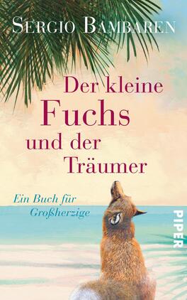 Der kleine Fuchs und der Träumer Das Buchcover zeigt einen kleinen Fuchs, der mit einem träumerischen Ausdruck zum Himmel schaut. Der Hintergrund ist in sanften Pastellfarben gehalten, mit einem leichten Verlauf von Blau zu Beige, der einen ruhigen Himmel und einen Strand suggeriert. Im oberen Bereich steht der Name des Autors „Sergio Bambaren“ in eleganter Schrift. Der Titel „Der kleine Fuchs und der Träumer“ ist prominent in kräftiger, lila Schrift platziert. Am unteren Rand befindet sich der Zusatz „Ein Buch für Großherzige“.