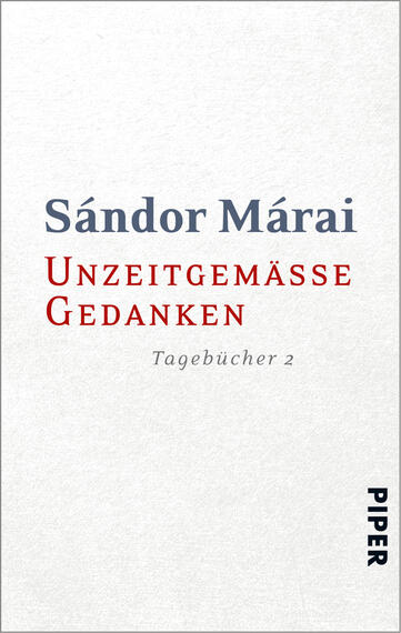 Das Buchcover zeigt einen hellen, strukturierten Hintergrund. Der Titel „Unzeitgemäße Gedanken“ ist in roter, markanter Schrift gehalten, während der Autorennamen „Sándor Márai“ in einer eleganten grauen Schrift darüber steht. Am unteren Rand befindet sich der Zusatz „Tagebücher 2“ in kleinerer Schriftgröße. Das Verlagslogo „PIPER“ ist in der unteren rechten Ecke platziert. Die Kombination aus Farben und Schriften vermittelt eine schlichte, aber eindringliche Atmosphäre.