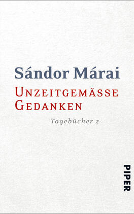 Unzeitgemäße Gedanken Das Buchcover zeigt einen hellen, strukturierten Hintergrund. Der Titel „Unzeitgemäße Gedanken“ ist in roter, markanter Schrift gehalten, während der Autorennamen „Sándor Márai“ in einer eleganten grauen Schrift darüber steht. Am unteren Rand befindet sich der Zusatz „Tagebücher 2“ in kleinerer Schriftgröße. Das Verlagslogo „PIPER“ ist in der unteren rechten Ecke platziert. Die Kombination aus Farben und Schriften vermittelt eine schlichte, aber eindringliche Atmosphäre.