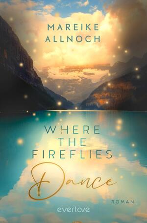 Where the Fireflies Dance (Lake-Louise-Reihe 2)