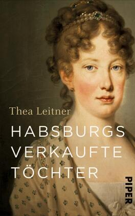 Habsburgs verkaufte Töchter Das Buchcover zeigt ein Porträt einer Frau mit lockigem, blondem Haar und einem eleganten Kleid. Der Hintergrund ist in warmen, erdigen Tönen gehalten. Der Titel „Habsburgs verkaufte Töchter“ ist in großen, weißen Buchstaben auf der linken Seite platziert, wobei der Schriftzug modern wirkt. Der Autorennamen „Thea Leitner“ ist in kleinerer, heller Schrift darüber angeordnet. Das Cover vermittelt eine historische und zugleich ansprechende Atmosphäre.