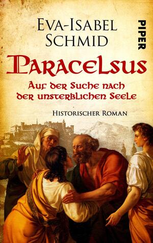 Paracelsus -  Auf der Suche nach der unsterblichen Seele (Paracelsus-Dilogie 1)