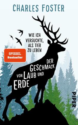 Der Geschmack von Laub und Erde Das Buchcover zeigt einen stilisierten Hirsch in Schwarz, gefüllt mit dem Titel „Der Geschmack von Laub und Erde“ in großen, weißen Buchstaben. Über dem Hirsch steht der Autorname „Charles Foster“ in hellblauer Schrift. Im oberen linken Bereich befindet sich ein roter Aufkleber mit dem Text „SPIEGEL Bestseller“. Der Hintergrund besteht aus einer sanften blauen Farbverläufen, die an einen Himmel erinnert, sowie stilisierten, grünen Tannen, die eine natürliche Atmosphäre schaffen.