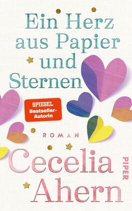 Ein Herz aus Papier und Sternen Das Buchcover zeigt einen sanften, strukturierten Hintergrund in einem hellen Farbton. In der Mitte sind verschiedene Herzen in lebhaften Farben, wie Pink, Blau und Gelb, dargestellt, die in unterschiedlichen Größen angeordnet sind. Oben steht der Titel „Ein Herz aus Papier und Sternen“ in klaren, türkisfarbenen Buchstaben. Darunter ist der Hinweis „SPIEGEL Bestseller-Autorin“ auf einem roten Hintergrund. Am unteren Rand steht der Name der Autorin, „Cecelia Ahern“, in verspielter Schrift, gefolgt vom Verlagsnamen „PIPER“.