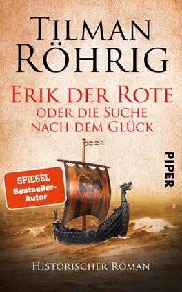 Erik der Rote oder die Suche nach dem Glück Das Buchcover zeigt ein historisches Skandinavisches Langschiff auf bewegtem Wasser, welches in Richtung Horizont segelt. Der Hintergrund ist in warmen, beigen Tönen gehalten, die eine abenteuerliche Atmosphäre schaffen. Der Titel „Erik der Rote oder die Suche nach dem Glück“ steht prominent in roter Schrift, während der Autorname „Tilman Röhrig“ oben in schwarzer Schrift platziert ist. Am unteren Rand befindet sich der Hinweis „SPIEGEL Bestseller-Autor“ in einem roten Kästchen. Das Wort „Historischer Roman“ ist in schlichter Schrift ebenfalls am unteren Rand zu finden.