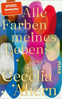 Alle Farben meines Lebens Das Buchcover zeigt einen farbenfrohen, abstrakten Hintergrund mit großen, organischen Farbflächen in Blau, Rot, Pink, Gelb und Grün. Die Titelzeile „Alle Farben meines Lebens“ ist in eleganter, goldfarbener Serifen-Schrift prominent platziert. Darunter steht „Roman“ in kleinerer Schrift und am unteren Rand ist der Name „Cecelia Ahern“ ebenfalls in goldener Schrift zu sehen. Ein rotes Banner links oben trägt den Text „SPIEGEL Bestseller, Jetzt als Taschenbuch“. Die Atmosphäre des Covers vermittelt Lebendigkeit und Kreativität.