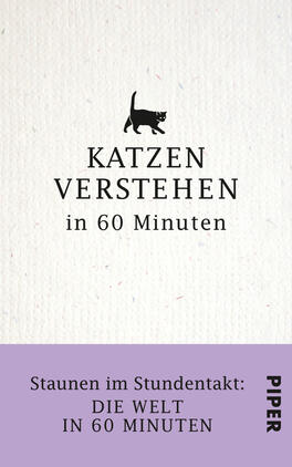 Katzen verstehen in 60 Minuten Das Buchcover zeigt einen strukturierten, leicht texturierten weißen Hintergrund. Oben ist eine stilisierte, schwarze Katze abgebildet, die aufmerksam nach rechts schaut. In großen, schwarzen Buchstaben steht der Titel „KATZEN VERSTEHEN“ über „in 60 Minuten“. Die Schrift wirkt modern und klar. Am unteren Rand des Covers ist ein lila Farbstreifen, in dem der Untertitel „Staunen im Stundentakt: DIE WELT IN 60 MINUTEN“ in weißer Schrift platziert ist. Rechts ist das Wort „PIPER“ zu sehen.