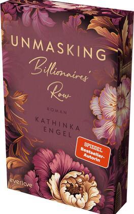Unmasking Billionaires’ Row Das Buchcover zeigt einen tiefen violetten Hintergrund, geschmückt mit aufwendigen, bunten Blumen in sanften Farben wie Rosa und Gelb. In der Mitte steht der Titel „UNMASKING“ in goldener, eleganter Schrift, gefolgt von „Billionaires' Row“ und dem Wort „Roman“ darunter in einer etwas kleineren Schrift. Der Autorinnenname „KATHINKA ENGEL“ ist ebenfalls in goldener Schrift platziert. In der oberen rechten Ecke befindet sich ein roter Sticker mit dem Text „SPIEGEL Bestseller-Autorin“.