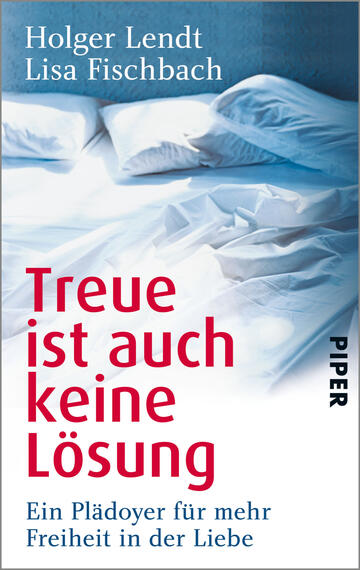 Das Buchcover zeigt ein unordentliches Bett mit zerknitterter, heller Bettwäsche, die in sanften Blau- und Weißtönen gehalten ist. Der Titel „Treue ist auch keine Lösung“ erscheint in großer, roter Schrift, während der Untertitel „Ein Plädoyer für mehr Freiheit in der Liebe“ in kleinerer, grauer Schrift darunter platziert ist. Oben links sind die Namen der Autoren Holger Lendt und Lisa Fischbach zu sehen. Das Cover vermittelt eine entspannte, nachdenkliche Atmosphäre.