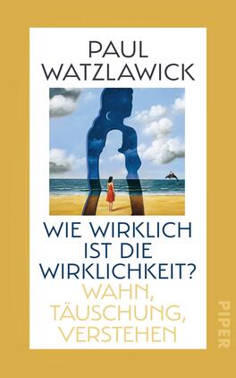 Wie wirklich ist die Wirklichkeit? Das Buchcover zeigt eine stilisierte, abstrahierte Figur in Blau, die am Strand steht und auf das Meer blickt. Im Hintergrund ist ein heller Himmel mit einigen Wolken zu sehen. Die untere Hälfte zeigt einen sandigen Strand. Der Titel „WIE WIRKLICH IST DIE WIRKLICHKEIT?“ ist in großem, dunkelblauen Schriftzug gehalten, darunter steht in kleinerer Schrift „WAHN, TÄUSCHUNG, VERSTEHEN“. Der Autorname „PAUL WATZLAWICK“ steht oben in schwarz. Das Cover strahlt eine nachdenkliche und ruhige Atmosphäre aus.