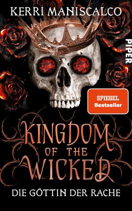 Kingdom of the Wicked – Die Göttin der Rache Das Buchcover zeigt einen dekorierten menschlichen Schädel mit roten Edelsteinen als Augen und einer goldenen Krone. Um den Schädel herum befinden sich schwarze und rote Rosen, die eine düstere Atmosphäre erzeugen. Der Titel „KINGDOM OF THE WICKED“ ist in geschwungener, goldener Schrift prominent platziert, während der Untertitel „DIE GÖTTIN DER RACHE“ darunter in schlichtem Weiß erscheint. Oben rechts befindet sich ein rotes Kästchen mit dem Text „SPIEGEL Bestseller“.